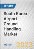 South Korea Airport Ground Handling Market By Service, By Airport, By Provider: Opportunity Analysis and Industry Forecast, 2023-2032- Product Image