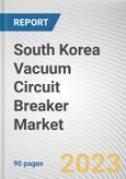 South Korea Vacuum Circuit Breaker Market By Voltage, By Installation Location, By End Use Industry: Opportunity Analysis and Industry Forecast, 2023-2032- Product Image