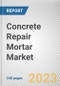 Concrete Repair Mortar Market By Type, By Application, By End User Industry: Global Opportunity Analysis and Industry Forecast, 2023-2032 - Product Image