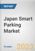 Japan Smart Parking Market By Type, By Technology, Ultrasonic, By Application, By End User: Opportunity Analysis and Industry Forecast, 2023-2032- Product Image