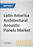Latin America Architectural Acoustic Panels Market By Material, By Type, By End-users: Opportunity Analysis and Industry Forecast, 2022-2031- Product Image