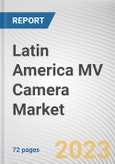 Latin America MV Camera Market By Vision type, By Sensor Type, By Platform Type, By Camera Type, By Application, By End Users: Opportunity Analysis and Industry Forecast, 2022-2031- Product Image