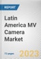 Latin America MV Camera Market By Vision type, By Sensor Type, By Platform Type, By Camera Type, By Application, By End Users: Opportunity Analysis and Industry Forecast, 2022-2031 - Product Thumbnail Image