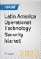Latin America Operational Technology Security Market By Component, By Deployment Mode, By End-User: Opportunity Analysis and Industry Forecast, 2023-2032 - Product Thumbnail Image