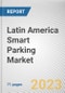 Latin America Smart Parking Market By Type, By Technology, Ultrasonic, By Application, By End User: Opportunity Analysis and Industry Forecast, 2023-2032 - Product Thumbnail Image