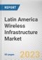 Latin America Wireless Infrastructure Market By Type, By Platform, By Infrastructure: Opportunity Analysis and Industry Forecast, 2022-2031 - Product Thumbnail Image