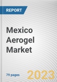 Mexico Aerogel Market By Form, By Type, By End Use Industry: Opportunity Analysis and Industry Forecast, 2023-2032- Product Image