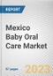 Mexico Baby Oral Care Market By Type, By End User, By Distribution Channel: Opportunity Analysis and Industry Forecast, 2022-2031 - Product Thumbnail Image