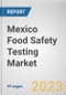 Mexico Food Safety Testing Market By Technology, By Food Tested, By Type, Chemical and toxin, Others): Opportunity Analysis and Industry Forecast, 2021-2031 - Product Thumbnail Image