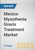 Mexico Myasthenia Gravis Treatment Market By Drug class, By Age group, By Distribution channel: Opportunity Analysis and Industry Forecast, 2023-2032- Product Image