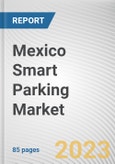 Mexico Smart Parking Market By Type, By Technology, Ultrasonic, By Application, By End User: Opportunity Analysis and Industry Forecast, 2023-2032- Product Image
