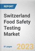 Switzerland Food Safety Testing Market By Technology, By Food Tested, By Type, Chemical and toxin, Others): Opportunity Analysis and Industry Forecast, 2021-2031- Product Image