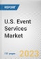 U.S. Event Services Market By Event Type and Service Type: Opportunity Analysis and Industry Forecast, 2023-2032 - Product Image