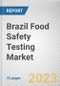 Brazil Food Safety Testing Market By Technology, By Food Tested, By Type, Chemical and toxin, Others): Opportunity Analysis and Industry Forecast, 2021-2031 - Product Image