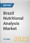 Brazil Nutritional Analysis Market By Analysis Type, By Product Type, By Nutrients: Opportunity Analysis and Industry Forecast, 2022-2031 - Product Image