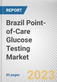 Brazil Point-of-Care Glucose Testing Market By Product Type, By Application, By End User: Opportunity Analysis and Industry Forecast, 2023-2032- Product Image