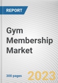 Gym Membership Market By Type, By Application, By Age Group: Global Opportunity Analysis and Industry Forecast, 2023-2032- Product Image