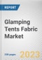 Glamping Tents Fabric Market By Fabric, By Application: Global Opportunity Analysis and Industry Forecast, 2023-2032 - Product Thumbnail Image