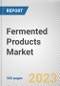 Fermented Products Market By Type, By Application, By Distribution Channel: Global Opportunity Analysis and Industry Forecast, 2023-2032 - Product Image