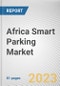 Africa Smart Parking Market By Type, By Technology, Ultrasonic, By Application, By End User: Opportunity Analysis and Industry Forecast, 2023-2032 - Product Thumbnail Image
