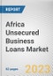Africa Unsecured Business Loans Market By Type, By Enterprise Size, By Provider: Opportunity Analysis and Industry Forecast, 2022-2031 - Product Image