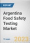 Argentina Food Safety Testing Market By Technology, By Food Tested, By Type, Chemical and toxin, Others): Opportunity Analysis and Industry Forecast, 2021-2031 - Product Thumbnail Image