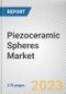 Piezoceramic Spheres Market By Material Type, By Application, By Outer Diameter: Global Opportunity Analysis and Industry Forecast, 2023-2032 - Product Thumbnail Image