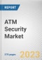 ATM Security Market By Offering, By ATM Type, By Application, By End User: Global Opportunity Analysis and Industry Forecast, 2023-2032 - Product Thumbnail Image