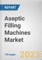 Aseptic Filling Machines Market By Type, By Mode of Operation, By End-User Industry: Global Opportunity Analysis and Industry Forecast, 2023-2032 - Product Thumbnail Image