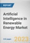 Artificial Intelligence in Renewable Energy Market By Deployment Type, By Component Type, By End-Use Industry: Global Opportunity Analysis and Industry Forecast, 2023-2032 - Product Image