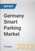 Germany Smart Parking Market By Type, By Technology, Ultrasonic, By Application, By End User: Opportunity Analysis and Industry Forecast, 2023-2032- Product Image