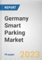Germany Smart Parking Market By Type, By Technology, Ultrasonic, By Application, By End User: Opportunity Analysis and Industry Forecast, 2023-2032 - Product Image