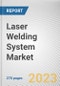 Laser Welding System Market By Laser Type, By Power, By Application: Global Opportunity Analysis and Industry Forecast, 2023-2032 - Product Image