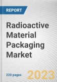 Radioactive Material Packaging Market By Type, By Product, By Material: Global Opportunity Analysis and Industry Forecast, 2023-2032- Product Image