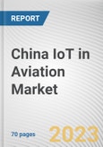 China IoT in Aviation Market By Component, By End User, By Application: Opportunity Analysis and Industry Forecast, 2022-2031- Product Image