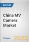 China MV Camera Market By Vision type, By Sensor Type, By Platform Type, By Camera Type, By Application, By End Users: Opportunity Analysis and Industry Forecast, 2022-2031 - Product Thumbnail Image
