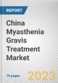 China Myasthenia Gravis Treatment Market By Drug class, By Age group, By Distribution channel: Opportunity Analysis and Industry Forecast, 2023-2032- Product Image