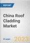 China Roof Cladding Market By Type, By Roof Type, By Application: Opportunity Analysis and Industry Forecast, 2022-2031 - Product Image