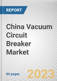 China Vacuum Circuit Breaker Market By Voltage, By Installation Location, By End Use Industry: Opportunity Analysis and Industry Forecast, 2023-2032- Product Image