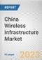 China Wireless Infrastructure Market By Type, By Platform, By Infrastructure: Opportunity Analysis and Industry Forecast, 2022-2031 - Product Thumbnail Image
