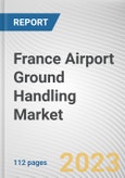 France Airport Ground Handling Market By Service, By Airport, By Provider: Opportunity Analysis and Industry Forecast, 2023-2032- Product Image