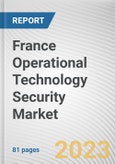 France Operational Technology Security Market By Component, By Deployment Mode, By End-User: Opportunity Analysis and Industry Forecast, 2023-2032- Product Image