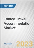France Travel Accommodation Market By Type, By Application, By Price Point, By Mode of Booking: Opportunity Analysis and Industry Forecast, 2022-2031- Product Image
