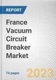 France Vacuum Circuit Breaker Market By Voltage, By Installation Location, By End Use Industry: Opportunity Analysis and Industry Forecast, 2023-2032- Product Image