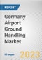 Germany Airport Ground Handling Market By Service, By Airport, By Provider: Opportunity Analysis and Industry Forecast, 2023-2032 - Product Thumbnail Image