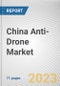 China Anti-Drone Market By Technology, By Application, By End Use, By Platform: Opportunity Analysis and Industry Forecast, 2022-2031 - Product Thumbnail Image