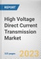 High Voltage Direct Current Transmission Market By Component, By Technology, By Transmission Type, By Application: Global Opportunity Analysis and Industry Forecast, 2023-2032 - Product Image