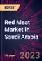 Red Meat Market in Saudi Arabia 2024-2028 - Product Image