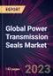 Global Power Transmission Seals Market 2024-2028 - Product Thumbnail Image