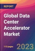 Global Data Center Accelerator Market Size, Market Share, Application Analysis, Regional Outlook, Growth Trends, Key Players, Competitive Strategies and Forecasts, 2023-2031- Product Image